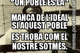 LA PITJOR DESGRÀCIA QUE POT SOFRIR COL•LECTIVAMENT UN POBLE ÉS LA MANCA DE L’IDEAL SI AQUEST POBLE ES TROBA COM EL NOSTRE SOTMÈS.