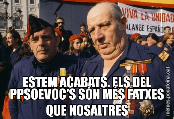 ESTEM ACABATS. ELS DEL PPSOEVOC'S SÓN MÉS FATXES QUE NOSALTRES