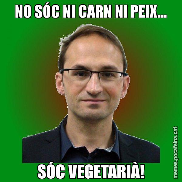 NO SÓC NI CARN NI PEIX... SÓC VEGETARIÀ! - Joan Herrera