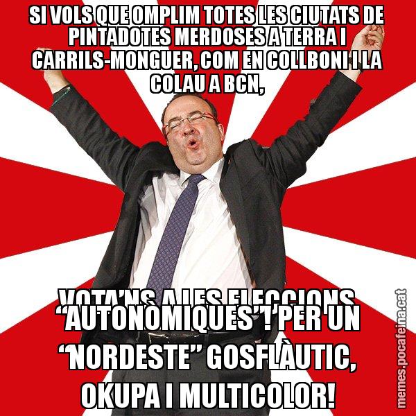 SI VOLS QUE OMPLIM TOTES LES CIUTATS DE PINTADOTES MERDOSES A TERRA I CARRILS-MONGUER, COM EN COLLBONI I LA COLAU A BCN, VOTA’NS A LES ELECCIONS “AUTONÒMIQUES”! PER UN “NORDESTE” GOSFLÀUTIC, OKUPA I MULTICOLOR! - Miquel Iceta - 27S