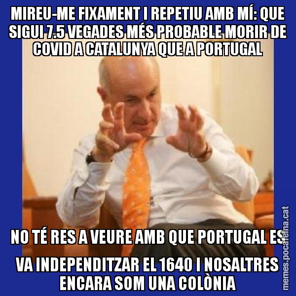 MIREU-ME FIXAMENT I REPETIU AMB MÍ: QUE SIGUI 7.5 VEGADES MÉS PROBABLE MORIR DE COVID A CATALUNYA QUE A PORTUGAL NO TÉ RES A VEURE AMB QUE PORTUGAL ES VA INDEPENDITZAR EL 1640 I NOSALTRES ENCARA SOM UNA COLÒNIA - Duran i Lleida