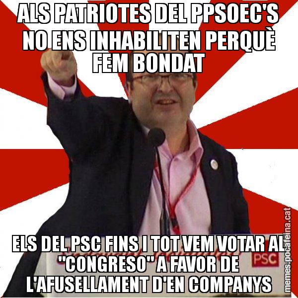 ALS PATRIOTES DEL PPSOEC'S NO ENS INHABILITEN PERQUÈ FEM BONDAT ELS DEL PSC FINS I TOT VEM VOTAR AL "CONGRESO" A FAVOR DE L'AFUSELLAMENT D'EN COMPANYS - Miquel Iceta
