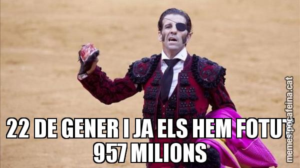 22 DE GENER I JA ELS HEM FOTUT 957 MILIONS
