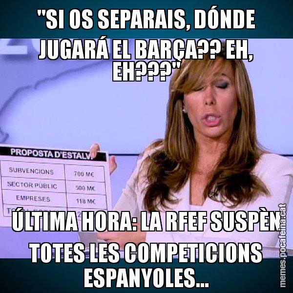 "SI OS SEPARAIS, DÓNDE JUGARÁ EL BARÇA?? EH, EH???" ÚLTIMA HORA: LA RFEF SUSPÈN TOTES LES COMPETICIONS ESPANYOLES... - Alícia Paper i Suma