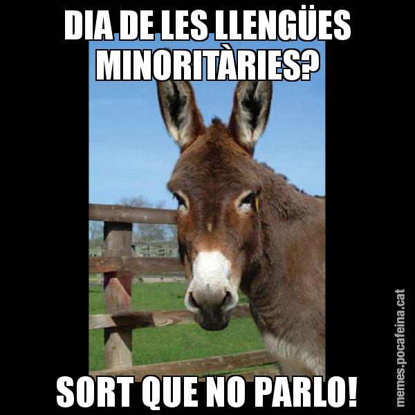 DIA DE LES LLENGÜES MINORITÀRIES? SORT QUE NO PARLO! - El burro Català