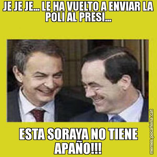 JE JE JE... LE HA VUELTO A ENVIAR LA POLI AL PRESI... ESTA SORAYA NO TIENE APAÑO!!!