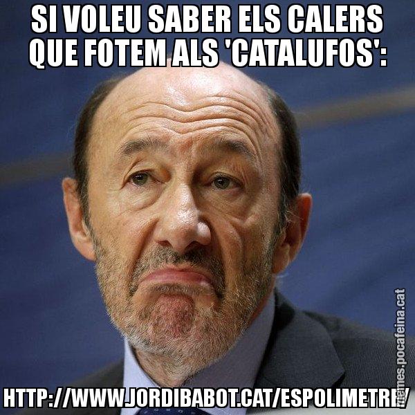 SI VOLEU SABER ELS CALERS QUE FOTEM ALS 'CATALUFOS': HTTP://WWW.JORDIBABOT.CAT/ESPOLIMETRE/ - Rubalcaba
