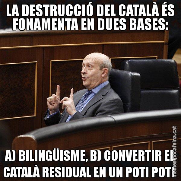 LA DESTRUCCIÓ DEL CATALÀ ÉS FONAMENTA EN DUES BASES: A) BILINGÜISME, B) CONVERTIR EL CATALÀ RESIDUAL EN UN POTI POTI - Ministre Wert