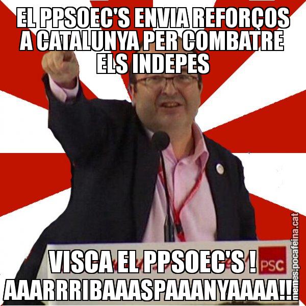 EL PPSOEC'S ENVIA REFORÇOS A CATALUNYA PER COMBATRE ELS INDEPES VISCA EL PPSOEC'S ! AAARRRIBAAASPAAANYAAAA!!! - Miquel Iceta