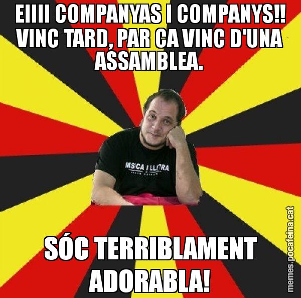 EIIII COMPANYAS I COMPANYS!! VINC TARD, PAR CA VINC D'UNA ASSAMBLEA. SÓC TERRIBLAMENT ADORABLA! - David Fernàndez