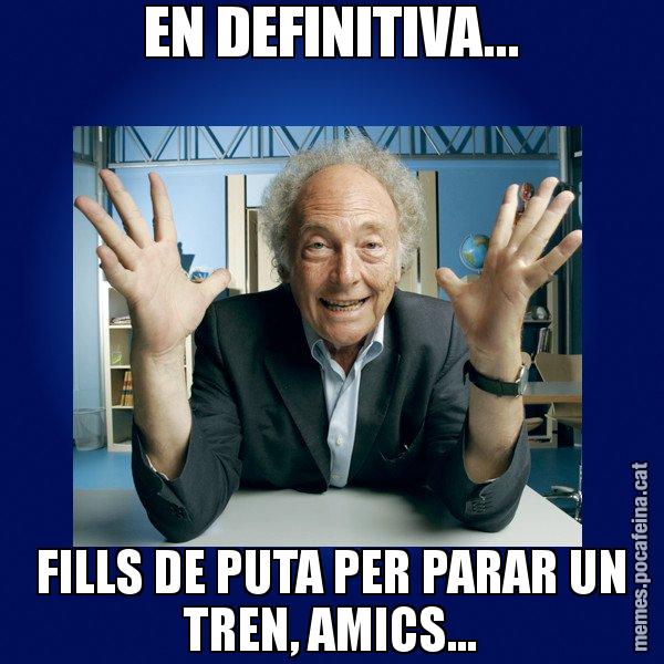 EN DEFINITIVA... FILLS DE PUTA PER PARAR UN TREN, AMICS... - Eduard Punset