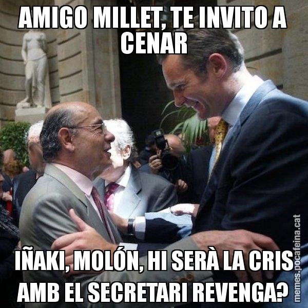 AMIGO MILLET, TE INVITO A CENAR IÑAKI, MOLÓN, HI SERÀ LA CRIS AMB EL SECRETARI REVENGA? - Millet i Urdangarin
