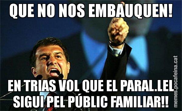 QUE NO NOS EMBAUQUEN! EN TRIAS VOL QUE EL PARAL.LEL SIGUI PEL PÚBLIC FAMILIAR!! - Laporta al loro!