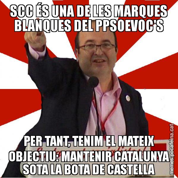 SCC ÉS UNA DE LES MARQUES BLANQUES DEL PPSOEVOC'S PER TANT, TENIM EL MATEIX OBJECTIU: MANTENIR CATALUNYA SOTA LA BOTA DE CASTELLA - Miquel Iceta