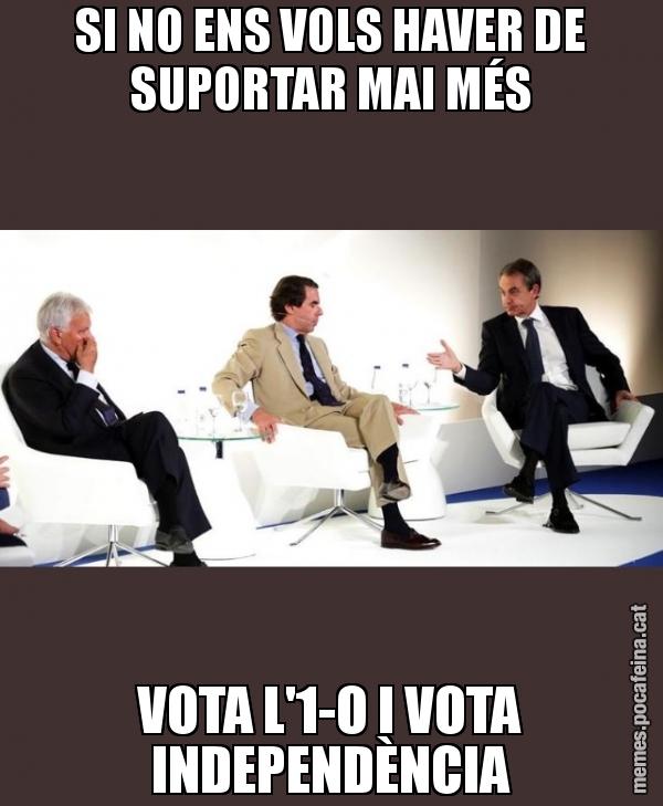 SI NO ENS VOLS HAVER DE SUPORTAR MAI MÉS VOTA L'1-O I VOTA INDEPENDÈNCIA