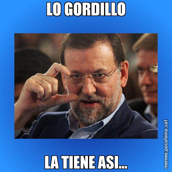 LO GORDILLO LA TIENE ASI... - Rajoy titola