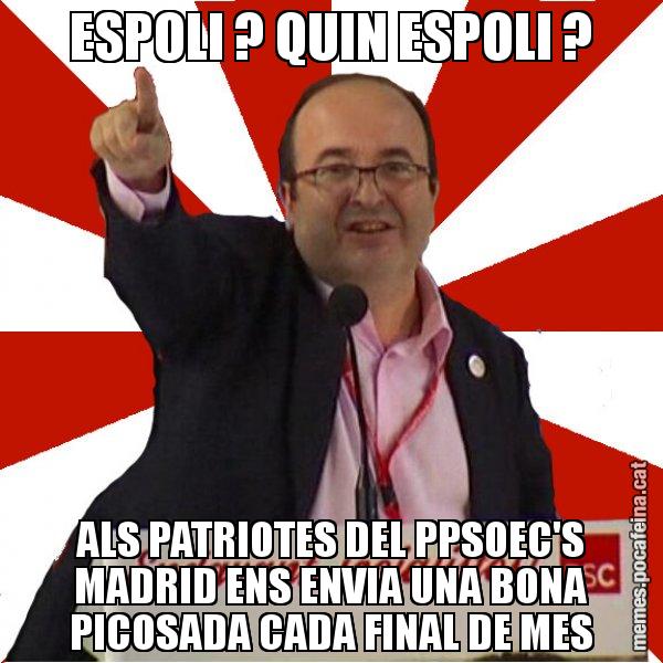 ESPOLI ? QUIN ESPOLI ? ALS PATRIOTES DEL PPSOEC'S MADRID ENS ENVIA UNA BONA PICOSADA CADA FINAL DE MES - Miquel Iceta