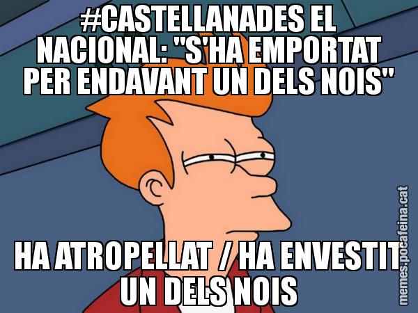 #CASTELLANADES EL NACIONAL: "S'HA EMPORTAT PER ENDAVANT UN DELS NOIS" HA ATROPELLAT / HA ENVESTIT UN DELS NOIS - Futurama Fry