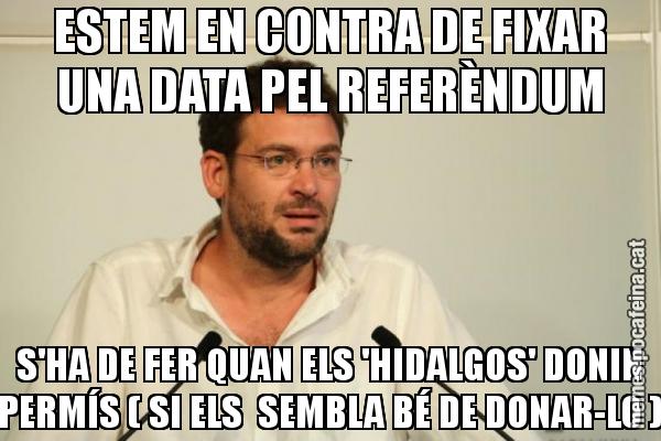 ESTEM EN CONTRA DE FIXAR UNA DATA PEL REFERÈNDUM S'HA DE FER QUAN ELS 'HIDALGOS' DONIN PERMÍS ( SI ELS SEMBLA BÉ DE DONAR-LO )
