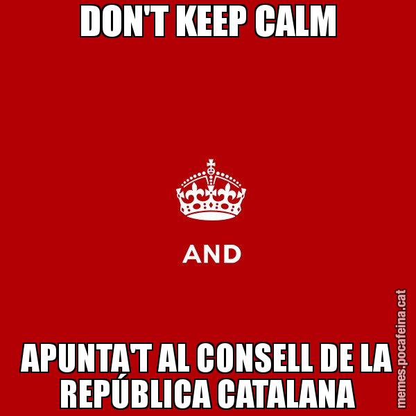 DON'T KEEP CALM APUNTA'T AL CONSELL DE LA REPÚBLICA CATALANA - Keep