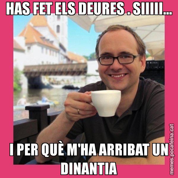 HAS FET ELS DEURES . SIIIII... I PER QUÈ M'HA ARRIBAT UN DINANTIA - Puto Gilipolles