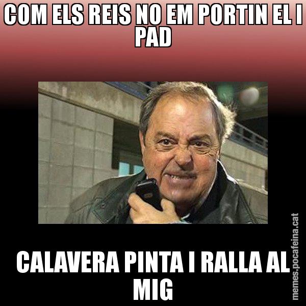 COM ELS REIS NO EM PORTIN EL I PAD CALAVERA PINTA I RALLA AL MIG - Jaume Creixell