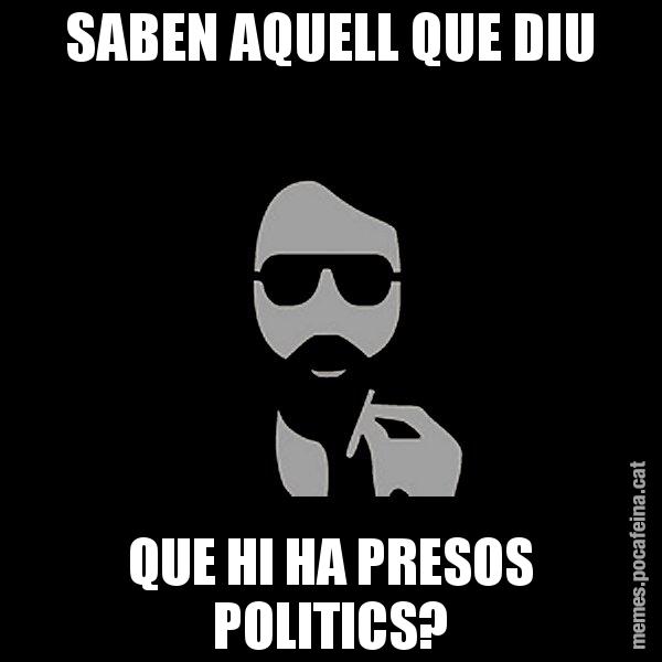 SABEN AQUELL QUE DIU QUE HI HA PRESOS POLITICS? - Eugenio