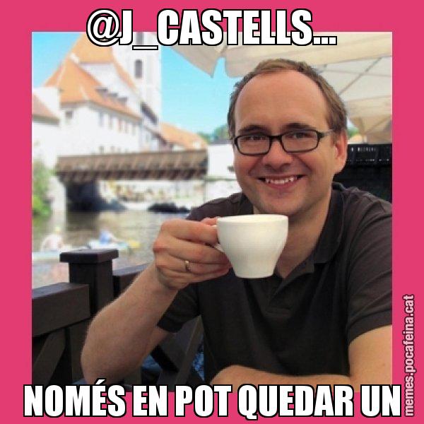@J_CASTELLS... NOMÉS EN POT QUEDAR UN - Puto Gilipolles