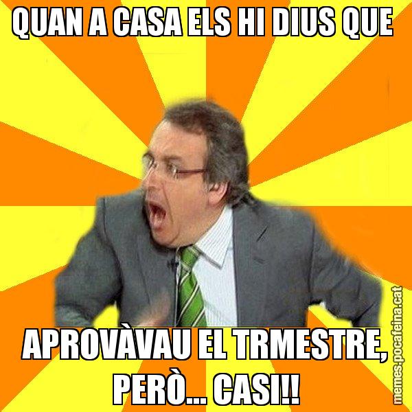 QUAN A CASA ELS HI DIUS QUE  APROVÀVAU EL TRMESTRE, PERÒ... CASI!! - Cuní Prou!