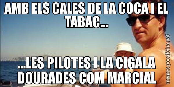 AMB ELS CALES DE LA COCA I EL TABAC... ...LES PILOTES I LA CIGALA DOURADES COM MARCIAL