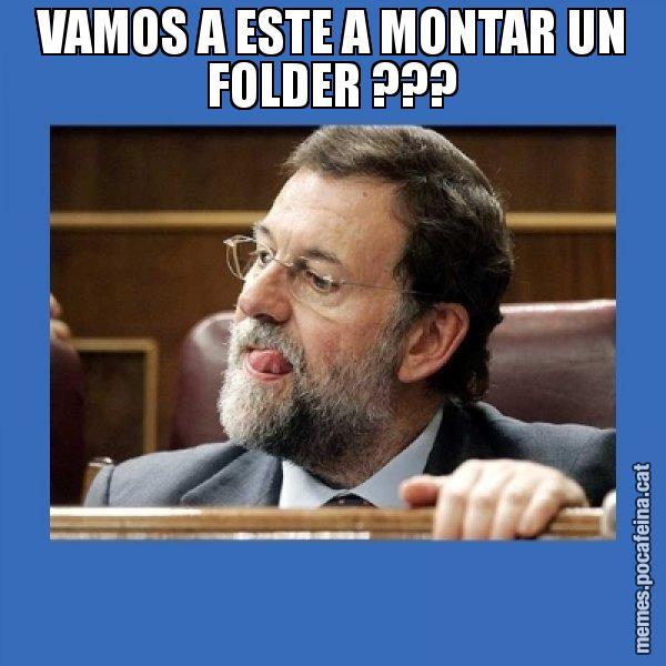 VAMOS A ESTE A MONTAR UN FOLDER ??? - Mmmmmariano Rajoy