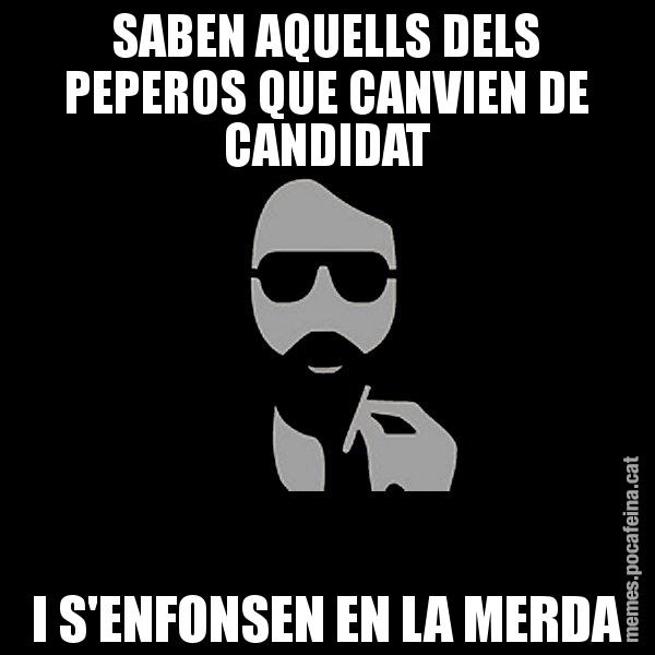 SABEN AQUELLS DELS PEPEROS QUE CANVIEN DE CANDIDAT I S'ENFONSEN EN LA MERDA - Eugenio