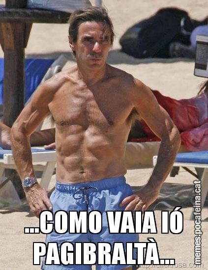 ...COMO VAIA IÓ PAGIBRALTÀ...