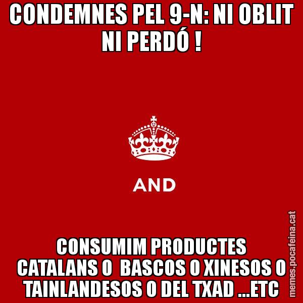 CONDEMNES PEL 9-N: NI OBLIT NI PERDÓ ! CONSUMIM PRODUCTES CATALANS O  BASCOS O XINESOS O TAINLANDESOS O DEL TXAD ...ETC - Keep