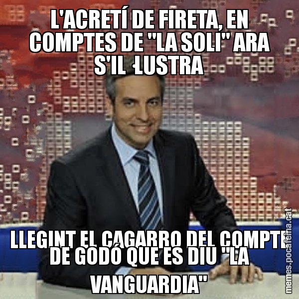 L'ACRETÍ DE FIRETA, EN COMPTES DE "LA SOLI" ARA S'IL·LUSTRA LLEGINT EL CAGARRO DEL COMPTE DE GODÓ QUE ES DIU "LA VANGUARDIA" - Trollicer
