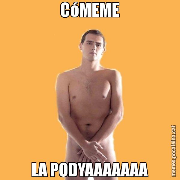 CóMEME LA PODYAAAAAAA - Albert Rivera