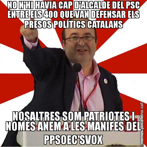 NO N'HI HAVIA CAP D'ALCALDE DEL PSC ENTRE ELS 400 QUE VAN DEFENSAR ELS PRESOS POLÍTICS CATALANS NOSALTRES SOM PATRIOTES I NOMÉS ANEM A LES MANIFES DEL PPSOEC'SVOX - Miquel Iceta