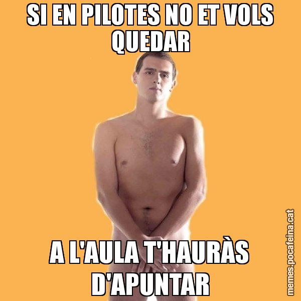 SI EN PILOTES NO ET VOLS QUEDAR A L'AULA T'HAURÀS D'APUNTAR - Albert Rivera