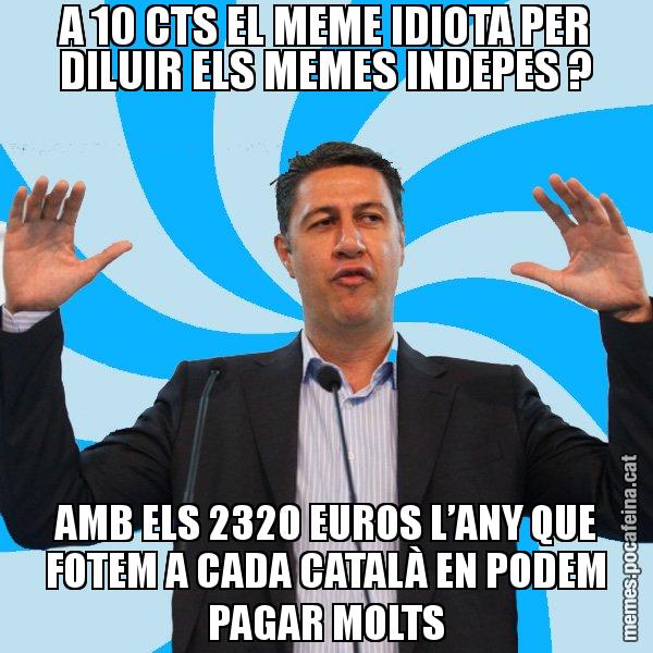 A 10 CTS EL MEME IDIOTA PER DILUIR ELS MEMES INDEPES ? AMB ELS 2320 EUROS L’ANY QUE FOTEM A CADA CATALÀ EN PODEM PAGAR MOLTS - Xavier García Albiol - 27S