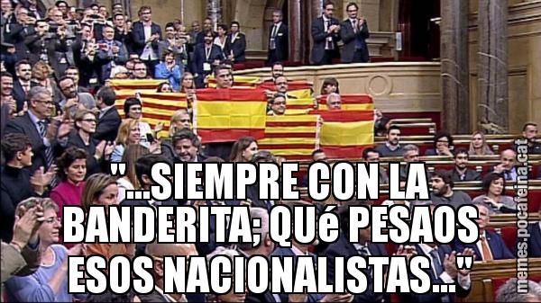 "...SIEMPRE CON LA BANDERITA; QUé PESAOS ESOS NACIONALISTAS..."