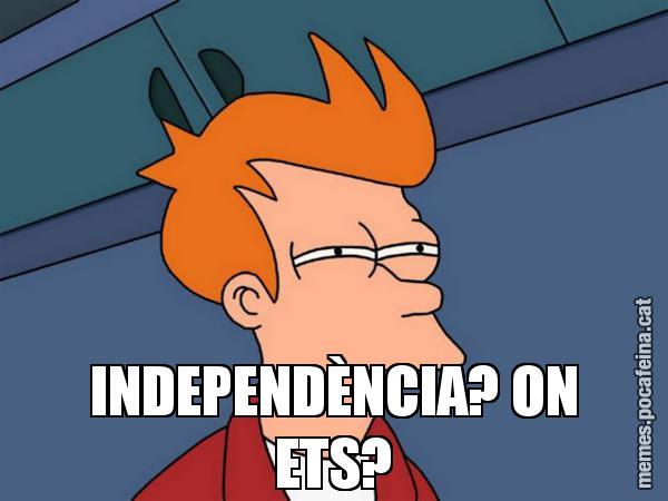INDEPENDÈNCIA? ON ETS? - Futurama Fry