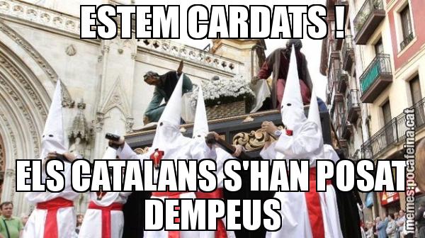 ESTEM CARDATS ! ELS CATALANS S'HAN POSAT DEMPEUS