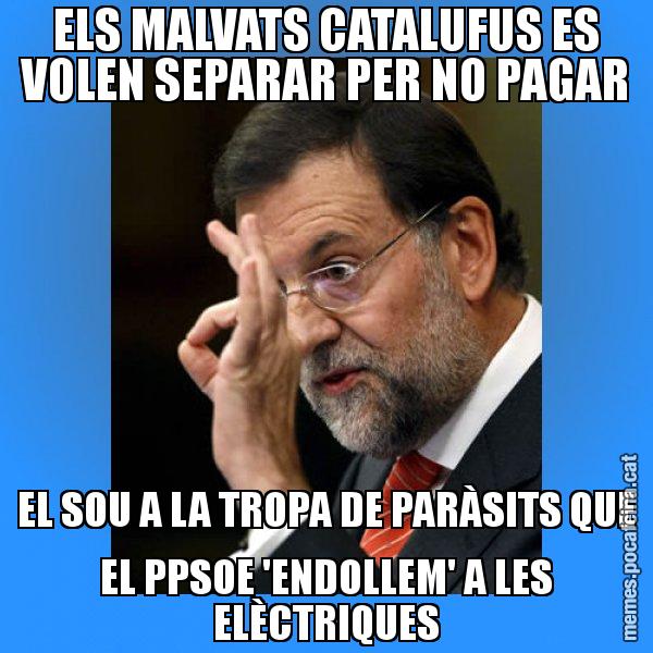 ELS MALVATS CATALUFUS ES VOLEN SEPARAR PER NO PAGAR EL SOU A LA TROPA DE PARÀSITS QUE EL PPSOE 'ENDOLLEM' A LES ELÈCTRIQUES - Rajoy Zero