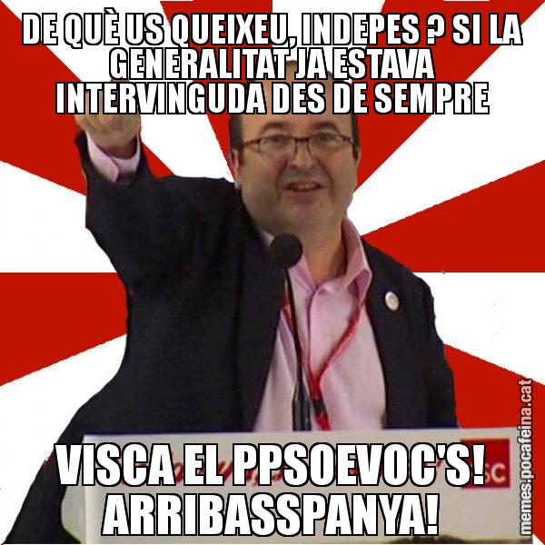 DE QUÈ US QUEIXEU, INDEPES ? SI LA GENERALITAT JA ESTAVA INTERVINGUDA DES DE SEMPRE VISCA EL PPSOEVOC'S! ARRIBASSPANYA! - Miquel Iceta