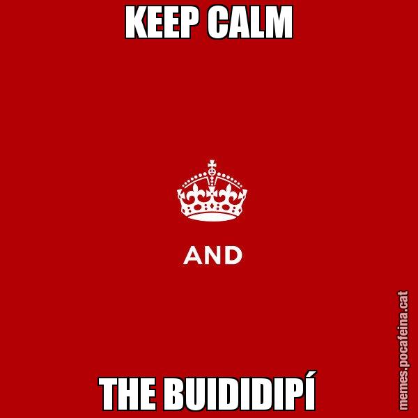 KEEP CALM THE BUIDIDIPÍ - Keep