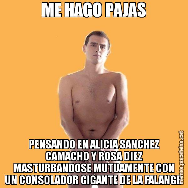 ME HAGO PAJAS PENSANDO EN ALICIA SANCHEZ CAMACHO Y ROSA DIEZ MASTURBANDOSE MUTUAMENTE CON UN CONSOLADOR GIGANTE DE LA FALANGE - Albert Rivera