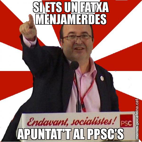 SI ETS UN FATXA MENJAMERDES APUNTAT'T AL PPSC'S - Miquel Iceta