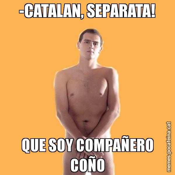 -CATALAN, SEPARATA! QUE SOY COMPAÑERO COÑO - Albert Rivera