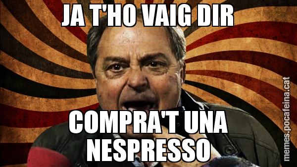 JA T'HO VAIG DIR COMPRA'T UNA NESPRESSO