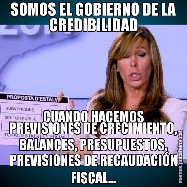 SOMOS EL GOBIERNO DE LA CREDIBILIDAD CUANDO HACEMOS PREVISIONES DE CRECIMIENTO, BALANCES, PRESUPUESTOS, PREVISIONES DE RECAUDACIÓN FISCAL... - Alícia Paper i Suma